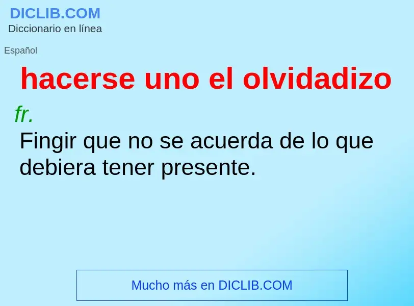 What is hacerse uno el olvidadizo - definition