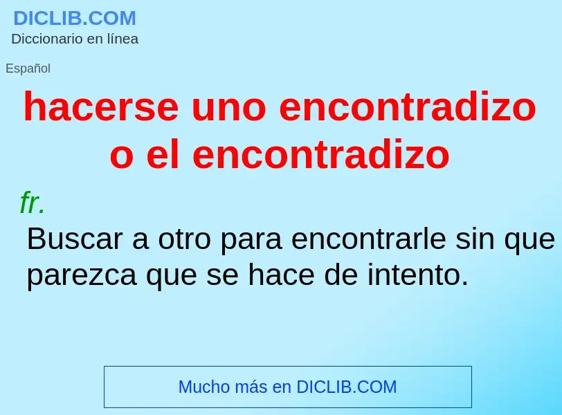 Wat is hacerse uno encontradizo o el encontradizo - definition