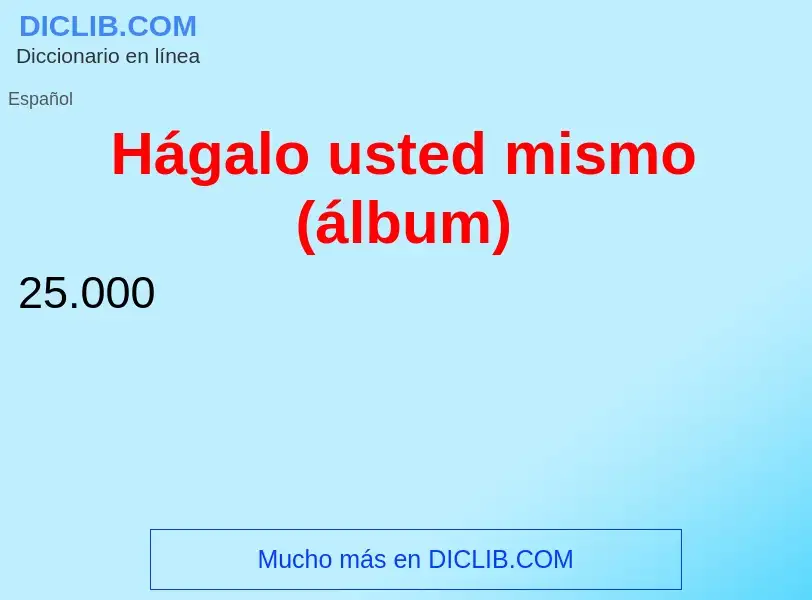 ¿Qué es Hágalo usted mismo (álbum)? - significado y definición