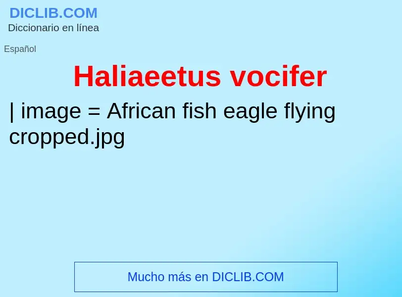 ¿Qué es Haliaeetus vocifer? - significado y definición