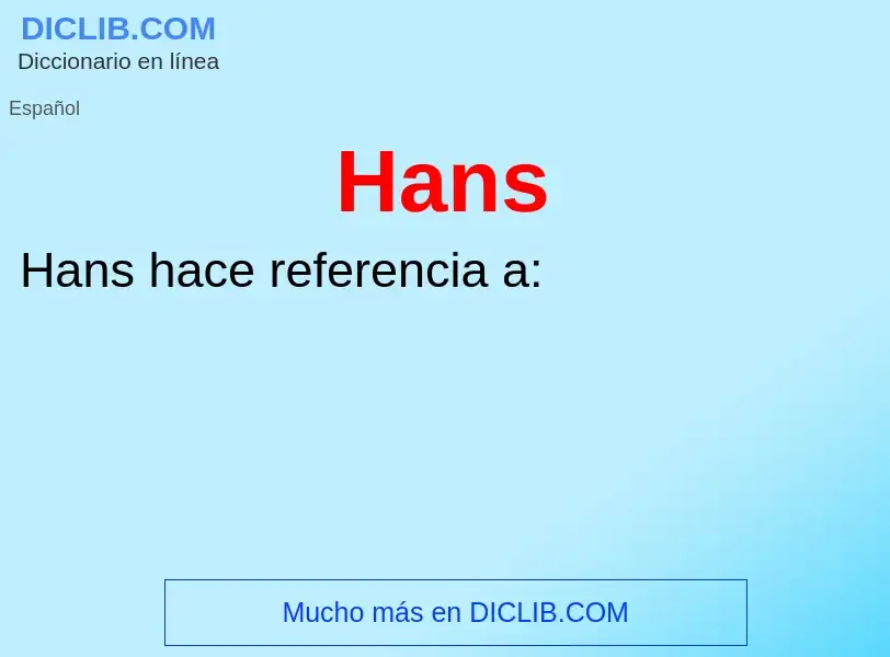 Qu'est-ce que Hans - définition