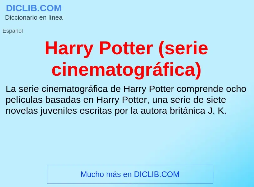 ¿Qué es Harry Potter (serie cinematográfica)? - significado y definición