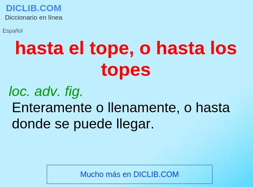 What is hasta el tope, o hasta los topes - definition