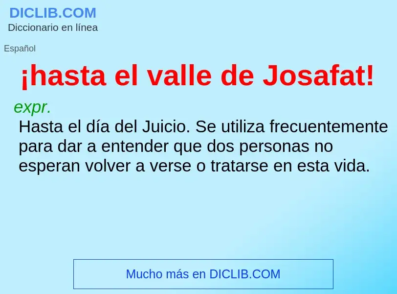 What is ¡hasta el valle de Josafat! - definition