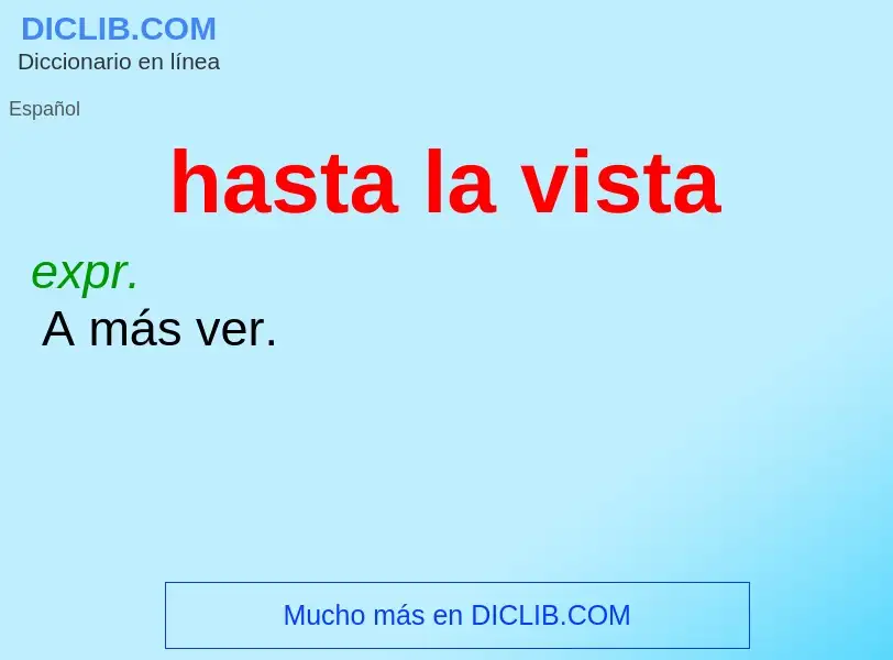 O que é hasta la vista - definição, significado, conceito