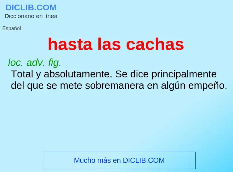 O que é hasta las cachas - definição, significado, conceito