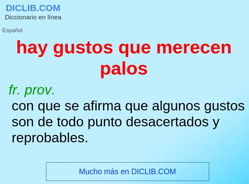 What is hay gustos que merecen palos - definition