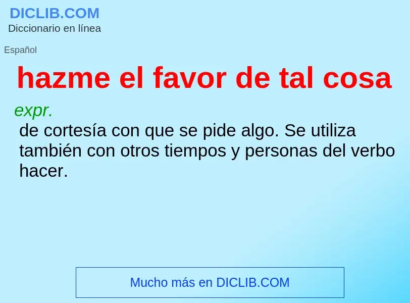 Wat is hazme el favor de tal cosa - definition