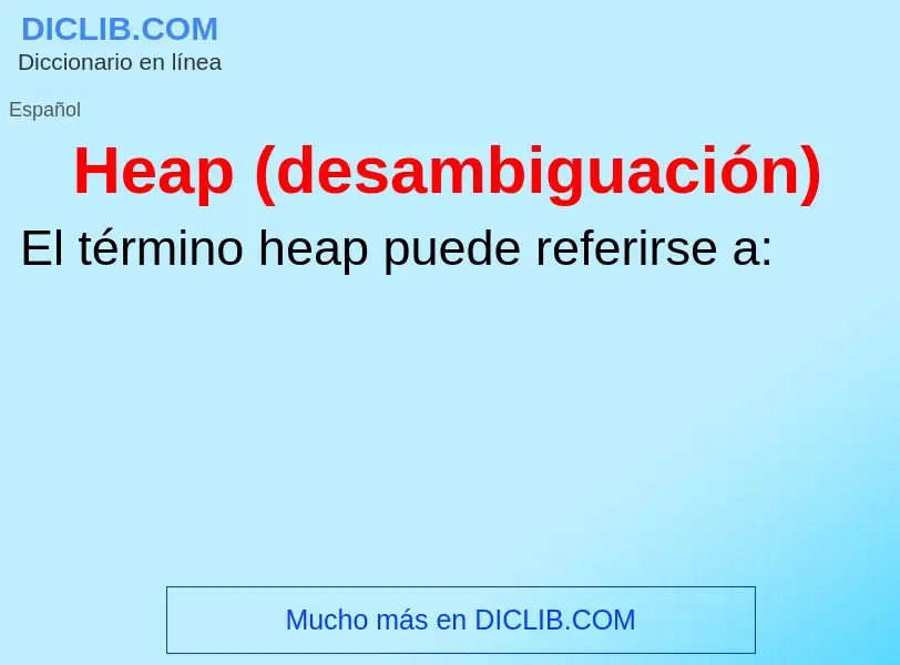 ¿Qué es Heap (desambiguación)? - significado y definición