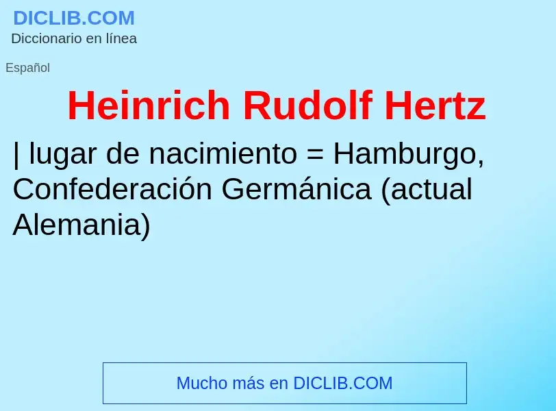 ¿Qué es Heinrich Rudolf Hertz? - significado y definición