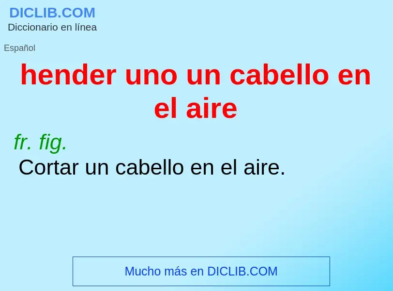 O que é hender uno un cabello en el aire - definição, significado, conceito