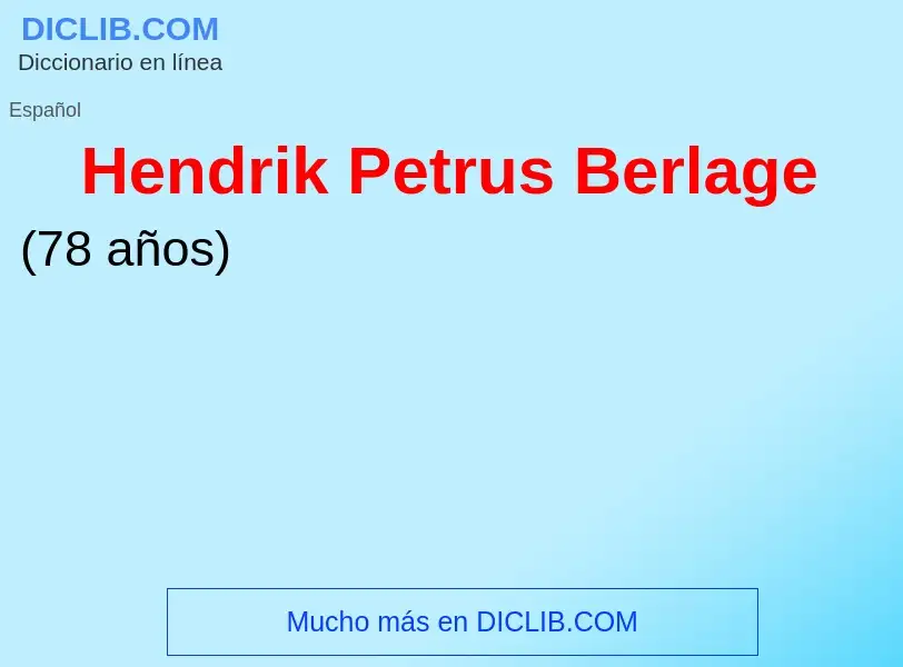 ¿Qué es Hendrik Petrus Berlage? - significado y definición