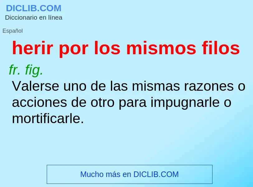 What is herir por los mismos filos - meaning and definition