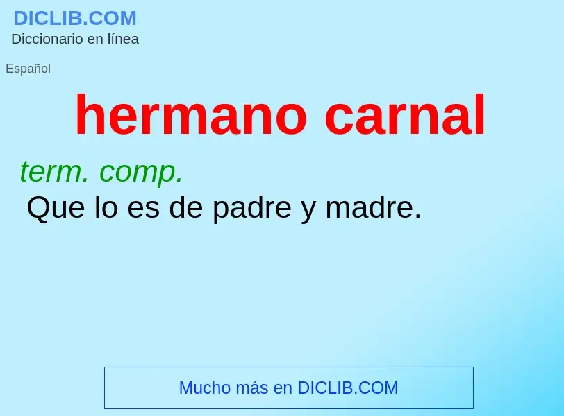 What is hermano carnal - meaning and definition