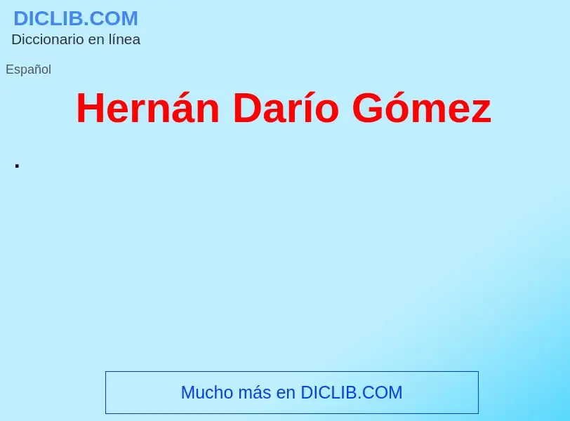 ¿Qué es Hernán Darío Gómez? - significado y definición