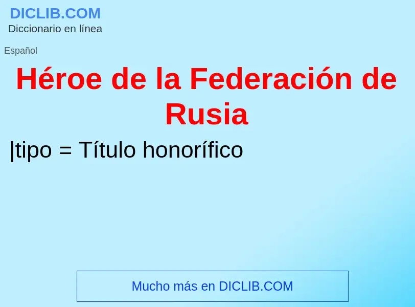 Wat is Héroe de la Federación de Rusia - definition