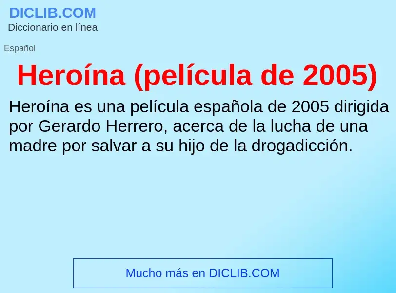 What is Heroína (película de 2005) - meaning and definition