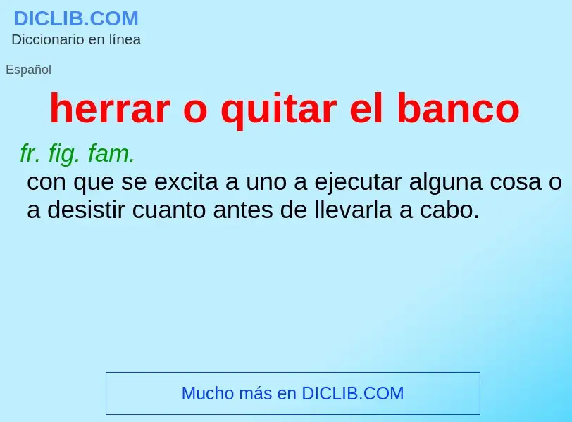 What is herrar o quitar el banco - definition