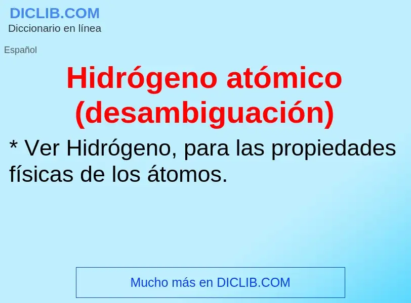 ¿Qué es Hidrógeno atómico (desambiguación)? - significado y definición