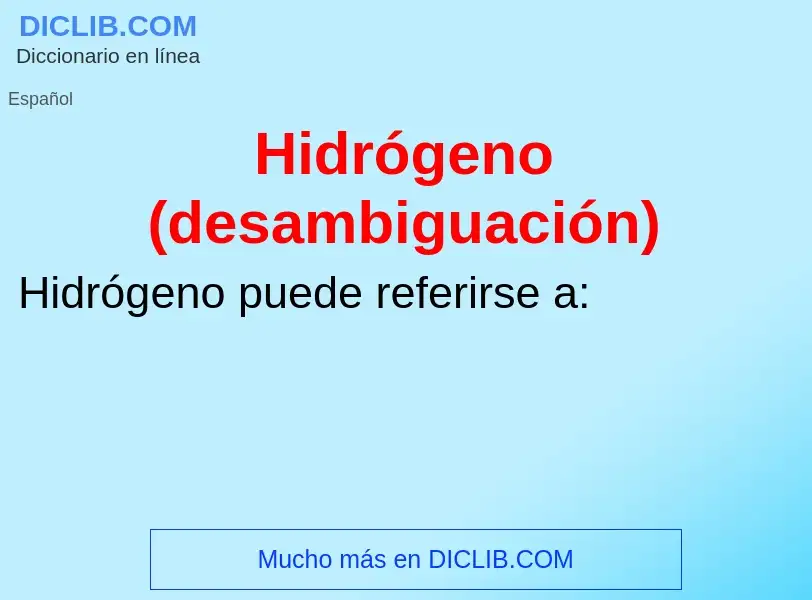 Che cos'è Hidrógeno (desambiguación) - definizione