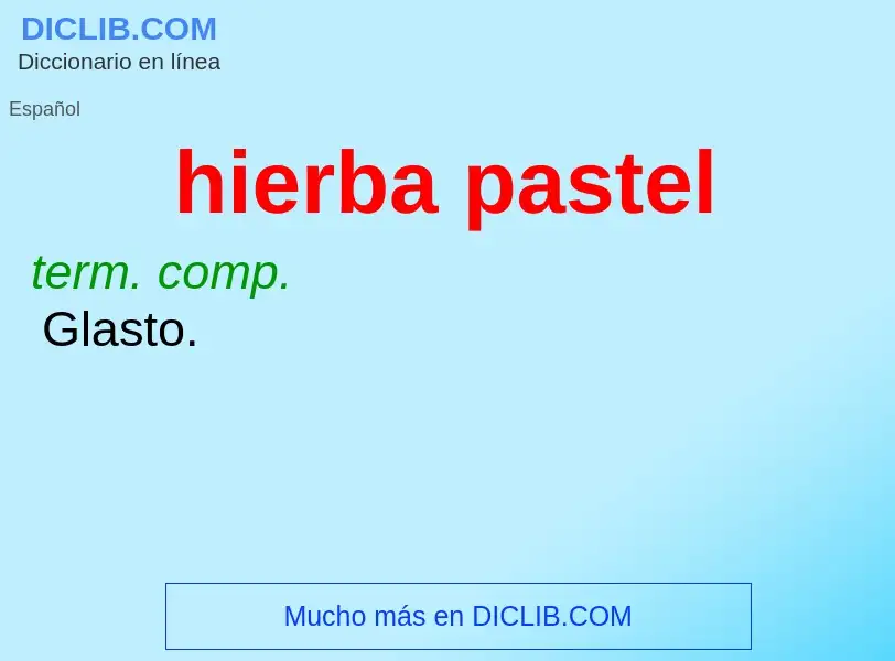 O que é hierba pastel - definição, significado, conceito