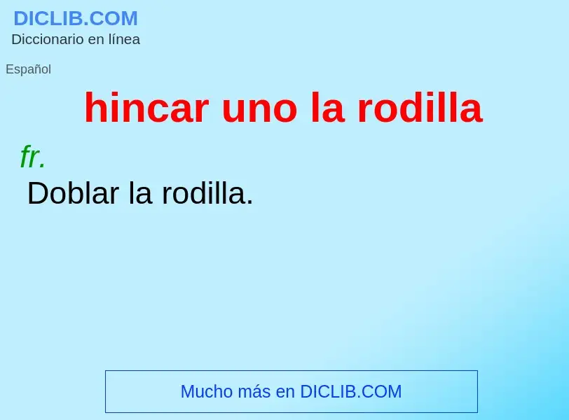 What is hincar uno la rodilla - meaning and definition