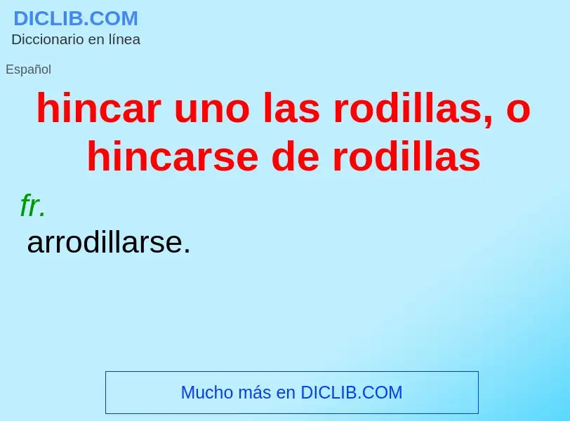 What is hincar uno las rodillas, o hincarse de rodillas - meaning and definition