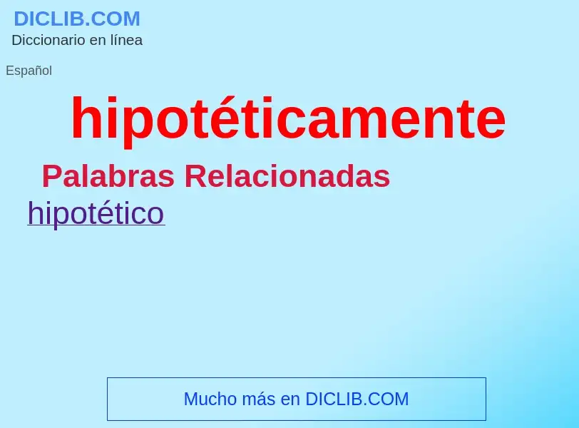 ¿Qué es hipotéticamente? - significado y definición