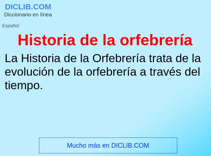 ¿Qué es Historia de la orfebrería? - significado y definición