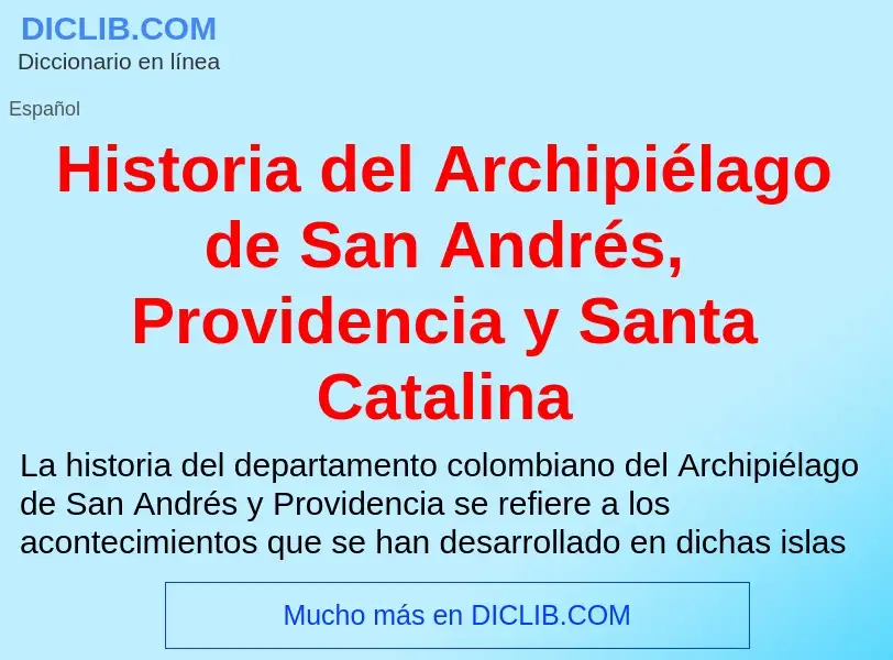 Что такое Historia del Archipiélago de San Andrés, Providencia y Santa Catalina - определение