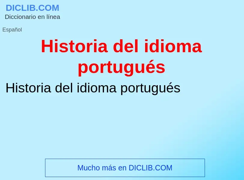 ¿Qué es Historia del idioma portugués? - significado y definición