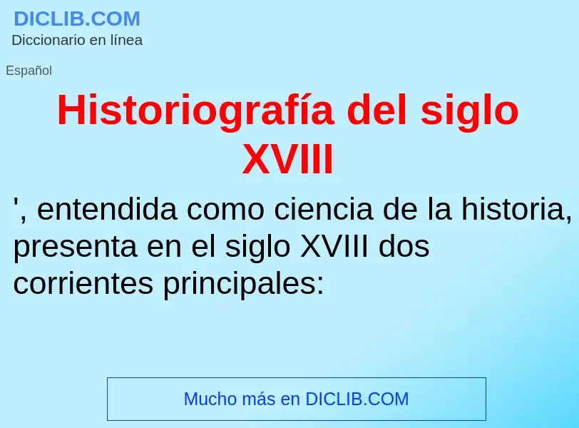 Che cos'è Historiografía del siglo XVIII - definizione