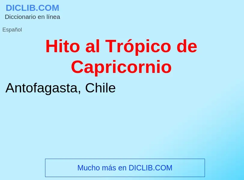 ¿Qué es Hito al Trópico de Capricornio? - significado y definición