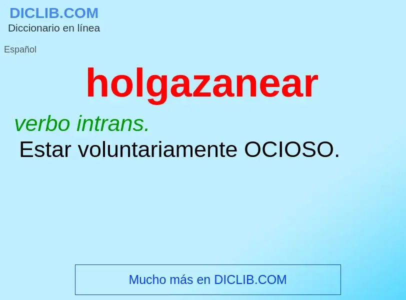 O que é holgazanear - definição, significado, conceito