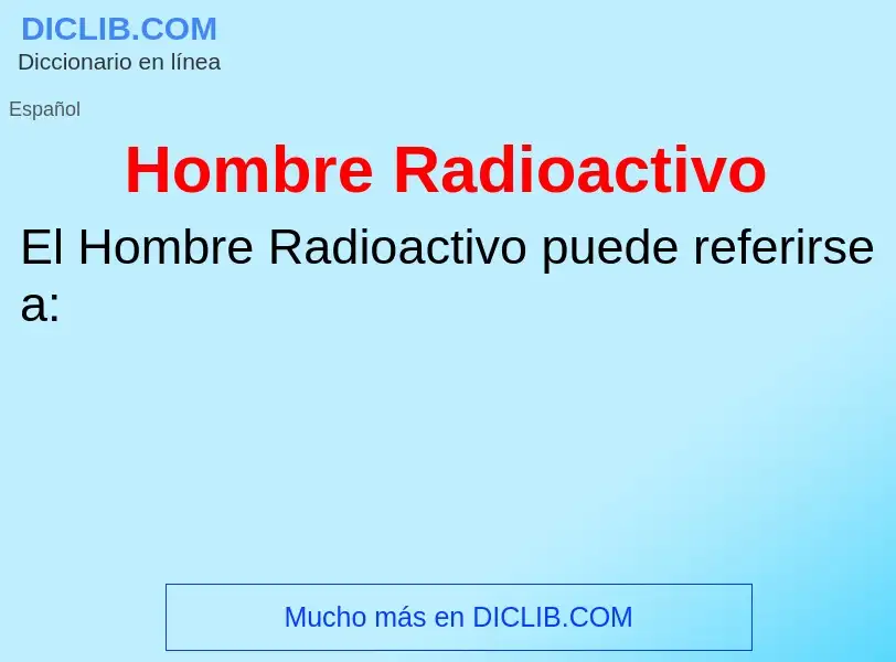 ¿Qué es Hombre Radioactivo? - significado y definición