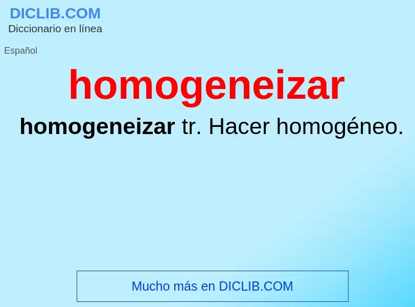 Что такое homogeneizar - определение