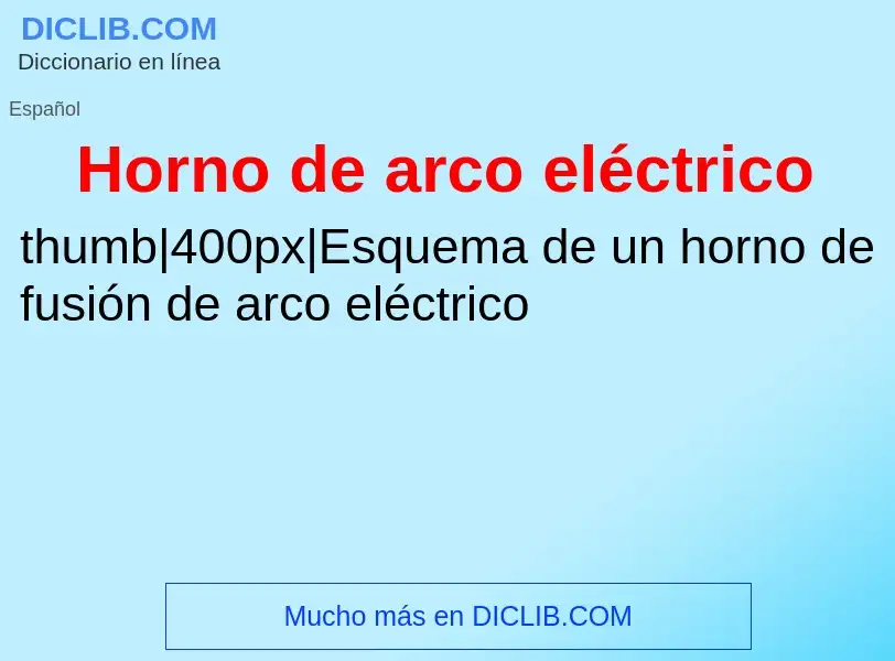 Qu'est-ce que Horno de arco eléctrico - définition