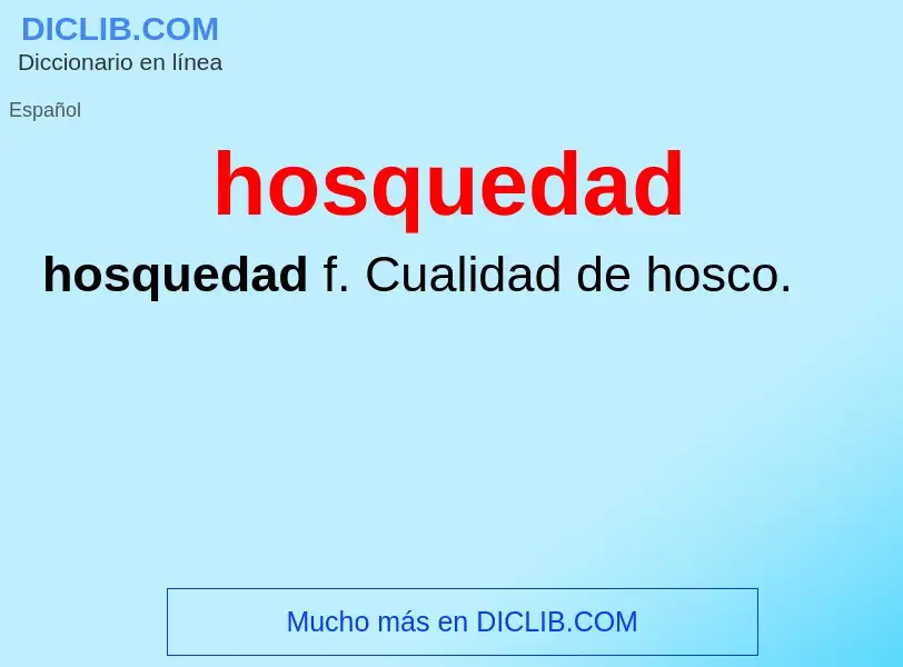 Wat is hosquedad - definition