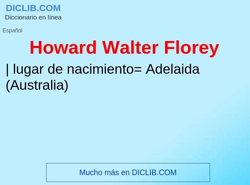 ¿Qué es Howard Walter Florey? - significado y definición