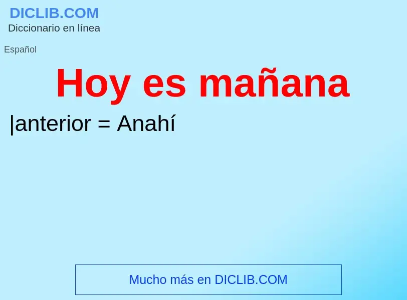 What is Hoy es mañana - meaning and definition