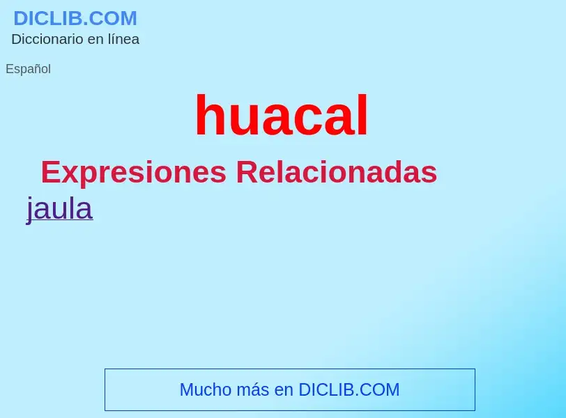 Что такое huacal - определение