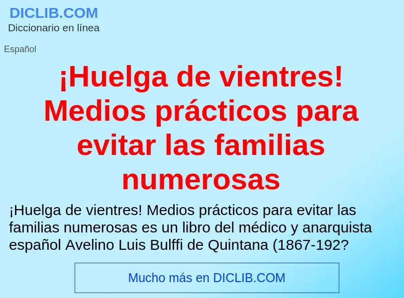 ¿Qué es ¡Huelga de vientres! Medios prácticos para evitar las familias numerosas? - significado y de