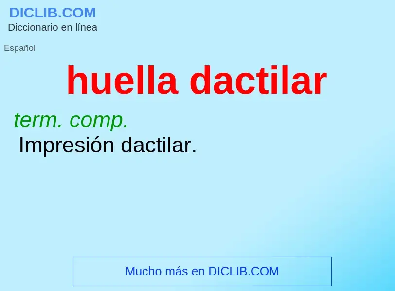 What is huella dactilar - meaning and definition