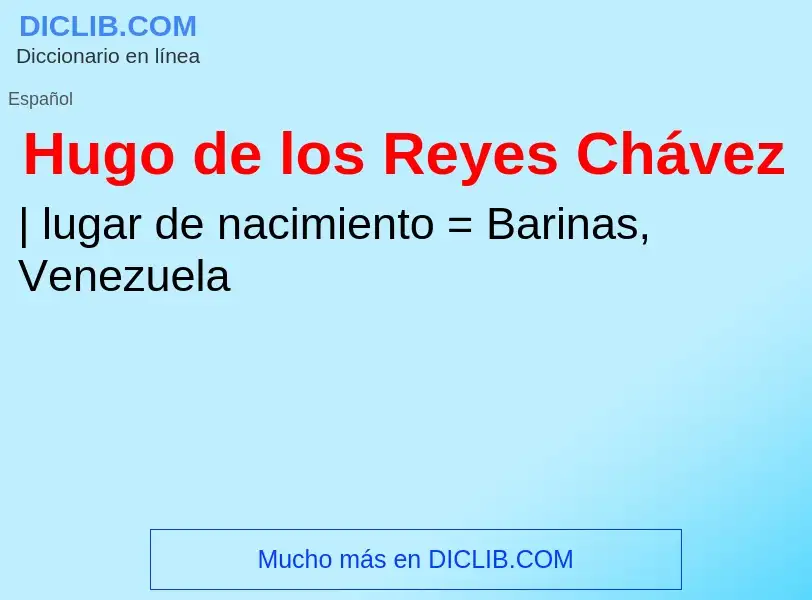 ¿Qué es Hugo de los Reyes Chávez? - significado y definición