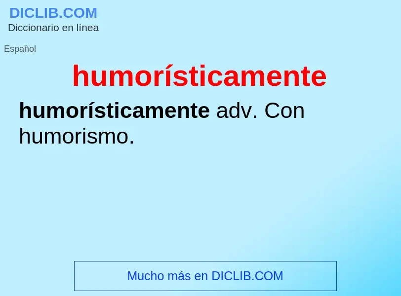 Wat is humorísticamente - definition