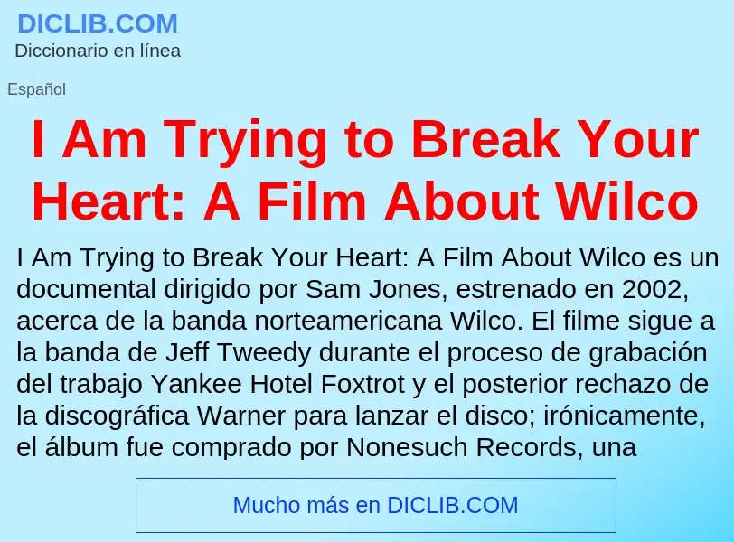 Qu'est-ce que I Am Trying to Break Your Heart: A Film About Wilco - définition