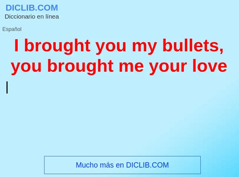 Что такое I brought you my bullets, you brought me your love - определение