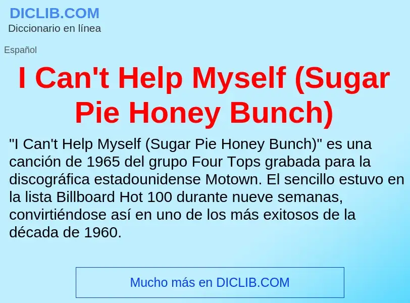 Что такое I Can't Help Myself (Sugar Pie Honey Bunch) - определение