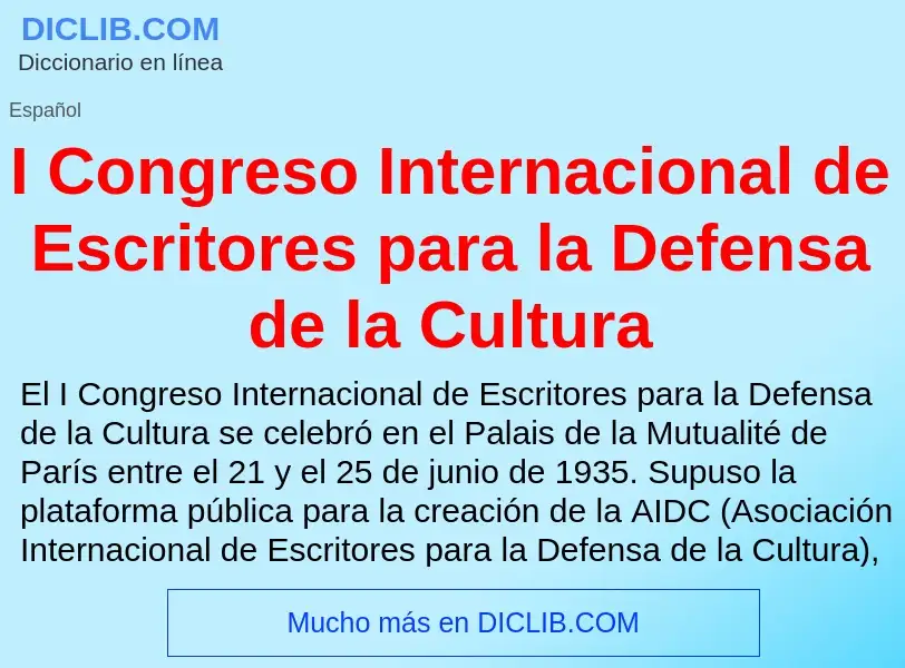 Qu'est-ce que I Congreso Internacional de Escritores para la Defensa de la Cultura - définition