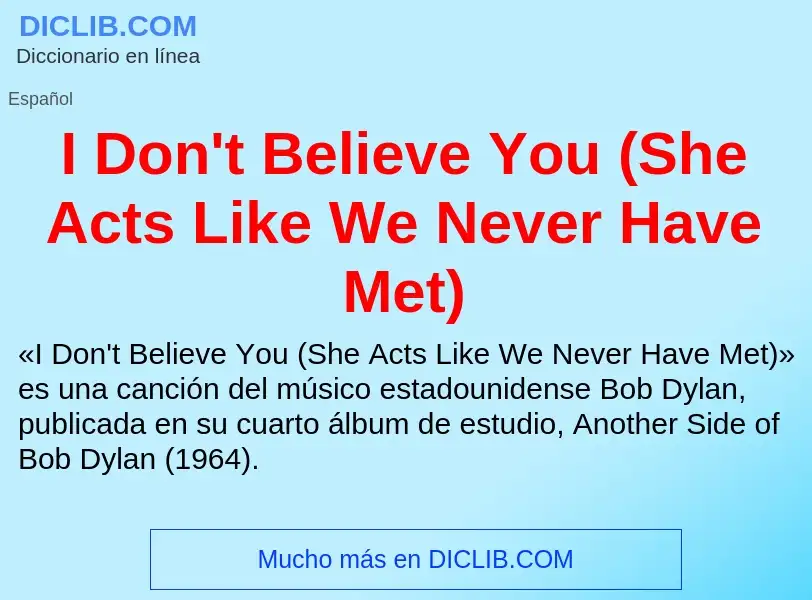 Che cos'è I Don't Believe You (She Acts Like We Never Have Met) - definizione